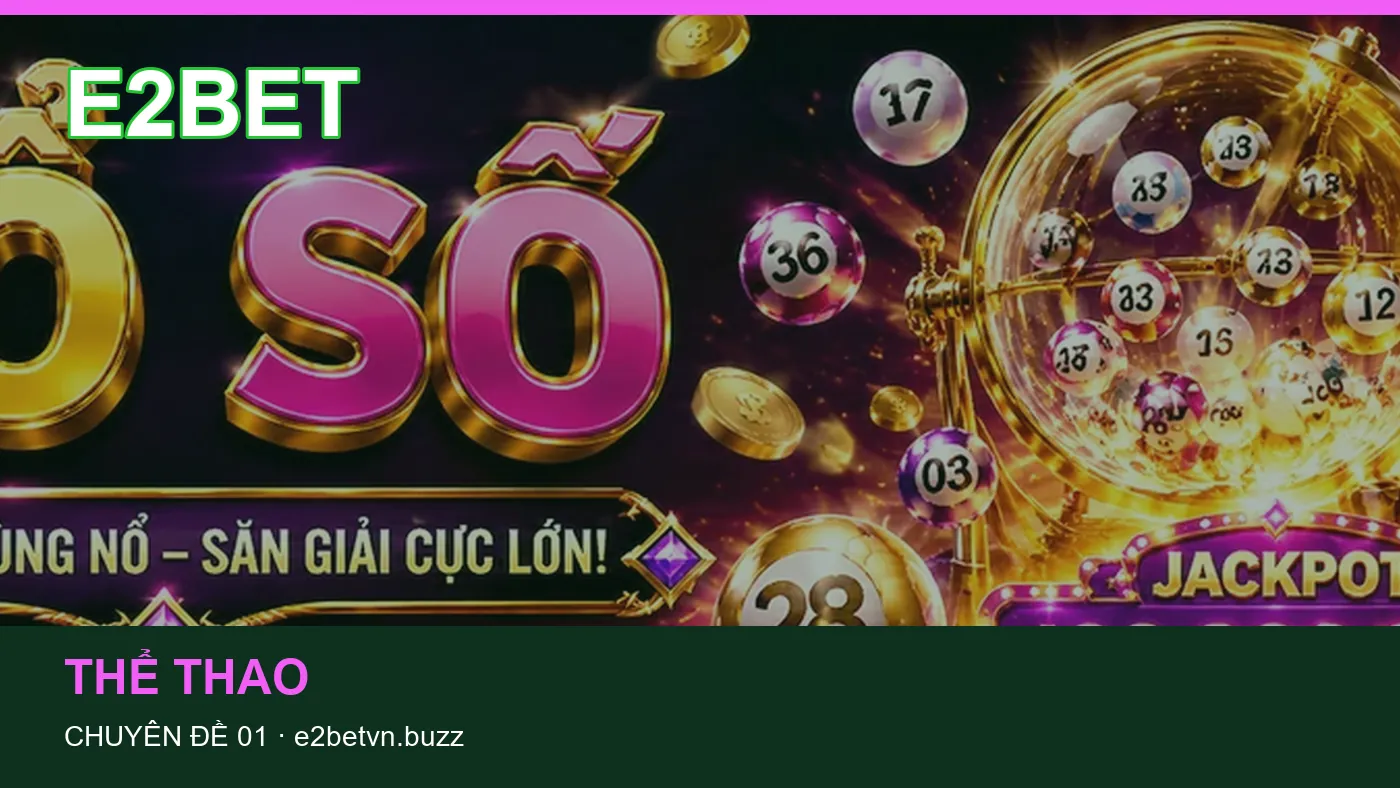 Trải nghiệm Thể thao trên điện thoại cùng cẩm nang E2BET