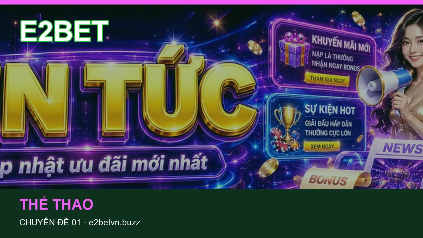 Đối chiếu nguồn và thời điểm cập nhật trong Lịch thi đấu của E2BET
