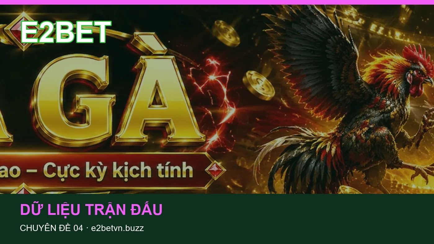 Đối chiếu nguồn và thời điểm cập nhật trong Dữ liệu trận đấu của E2BET