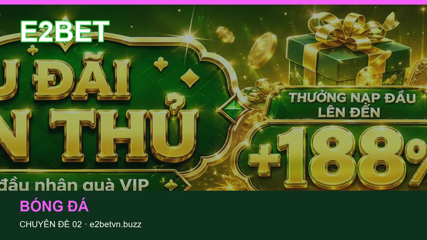 Đối chiếu nguồn và thời điểm cập nhật trong Hỏi đáp của E2BET